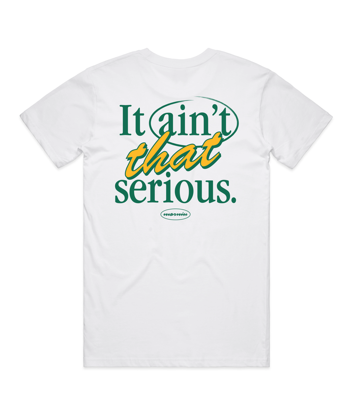 It Ain't That Serious T-Shirt